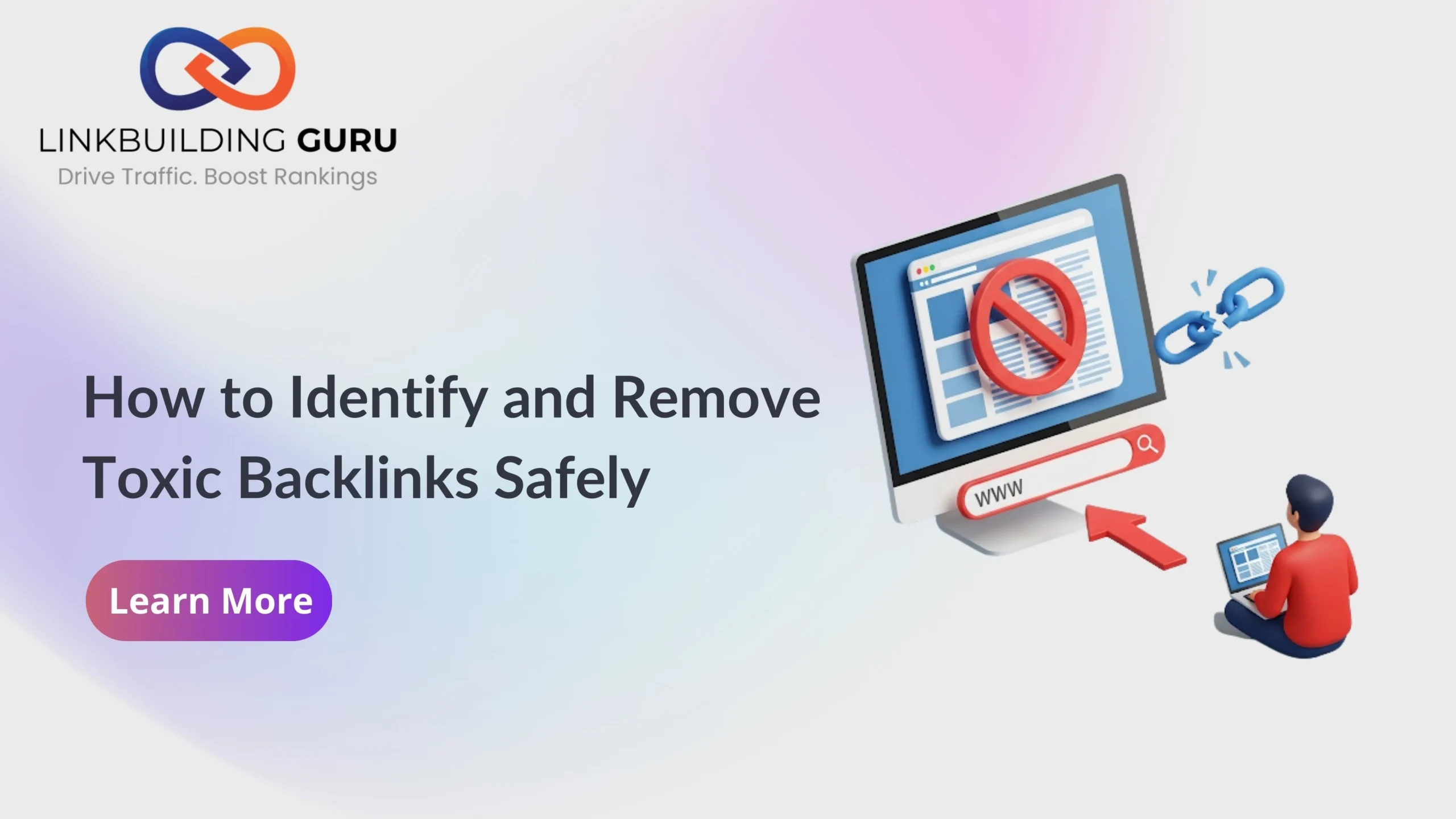 How to Identify and Remove Toxic Backlinks Safely